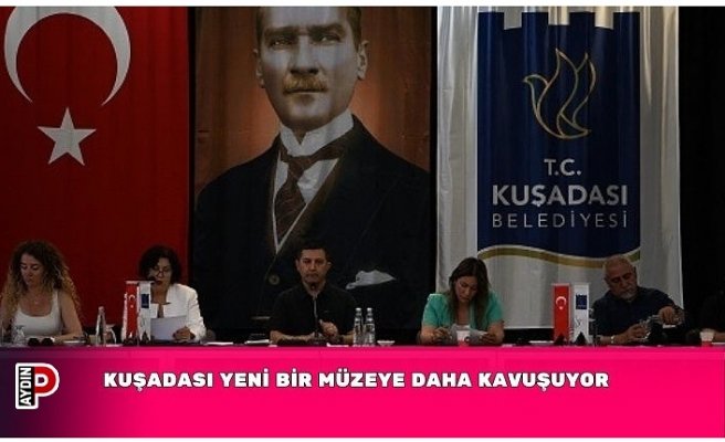 KUŞADASI YENİ BİR MÜZEYE DAHA KAVUŞUYOR
