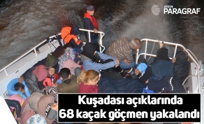 Kuşadası açıklarında 68 kaçak göçmen yakalandı