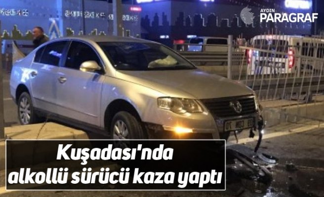 Kuşadası'nda alkollü sürücü kaza yaptı
