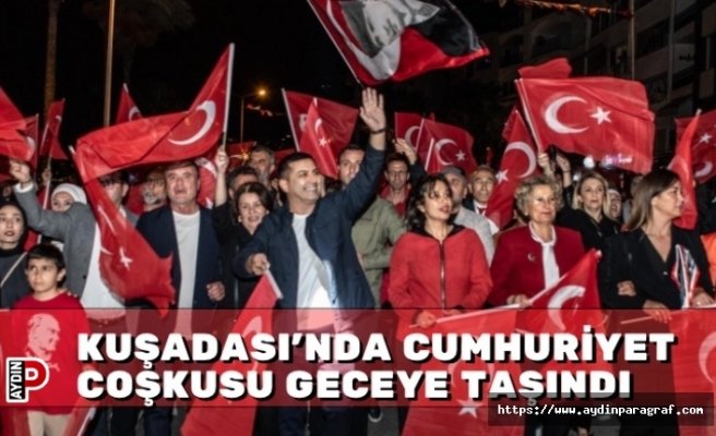 KUŞADASI'NDA CUMHURİYET COŞKUSU GECEYE TAŞINDI