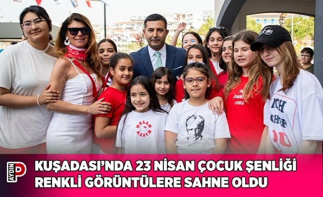 KUŞADASI’NDA 23 NİSAN ÇOCUK ŞENLİĞİ RENKLİ GÖRÜNTÜLERE SAHNE OLDU