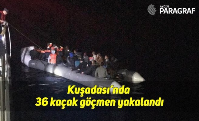 Kuşadası’nda 36 kaçak göçmen yakalandı