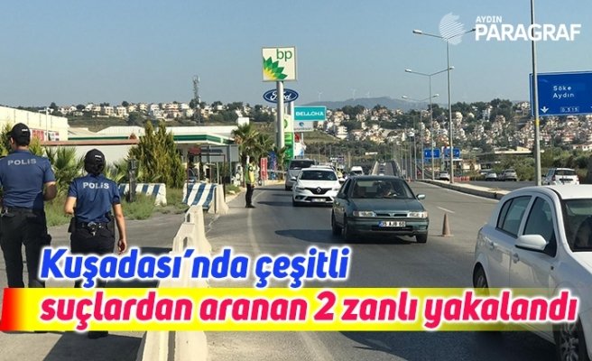 Kuşadası’nda çeşitli suçlardan aranan 2 zanlı yakaland