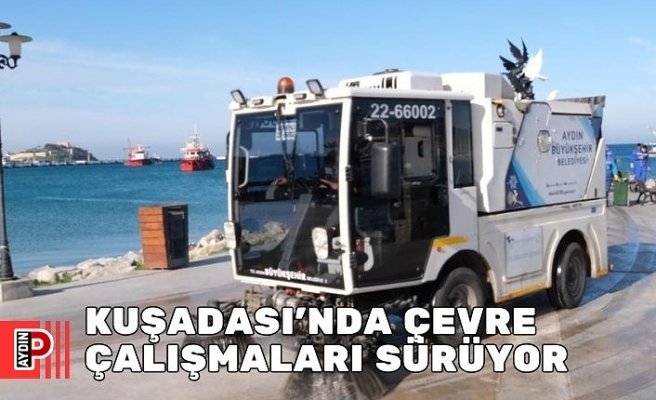 KUŞADASI’NDA ÇEVRE ÇALIŞMALARI SÜRÜYOR