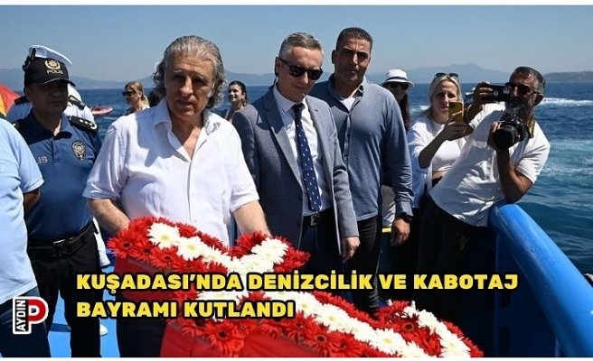 KUŞADASI’NDA DENİZCİLİK VE KABOTAJ BAYRAMI KUTLANDI