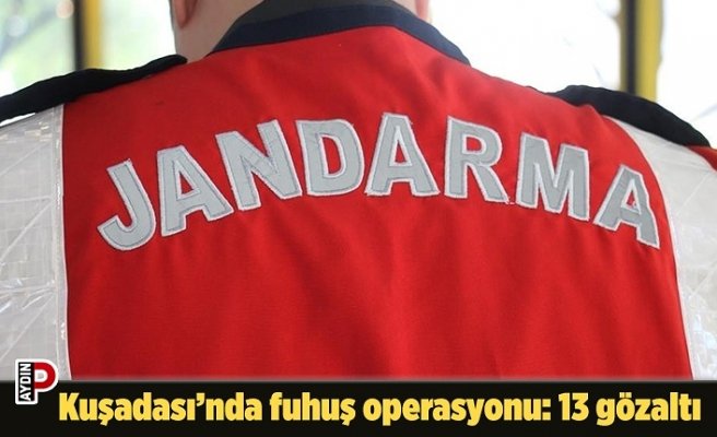 Kuşadası’nda fuhuş operasyonu: 13 gözaltı