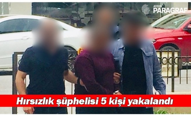 Kuşadası’nda hırsızlık şüphelisi 5 kişi yakalandı