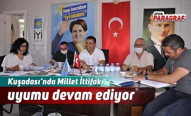 Kuşadası’nda Millet İttifakı uyumu devam ediyor
