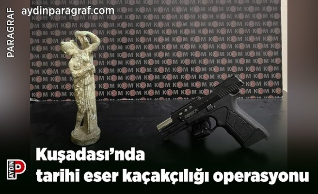 Kuşadası’nda tarihi eser kaçakçılığı operasyonu