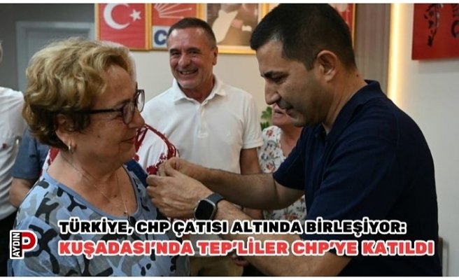KUŞADASI’NDA TEP’LİLER CHP’YE KATILDI