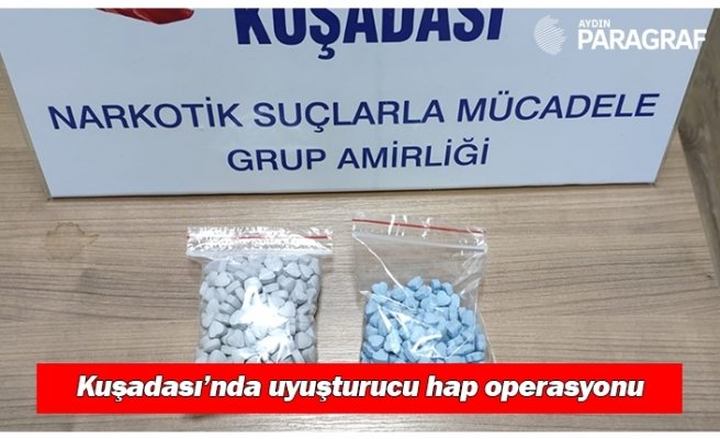 Kuşadası’nda uyuşturucu hap operasyonu