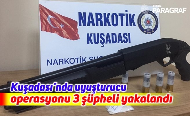 Kuşadası’nda uyuşturucu operasyonu 3 şüpheli yakalandı