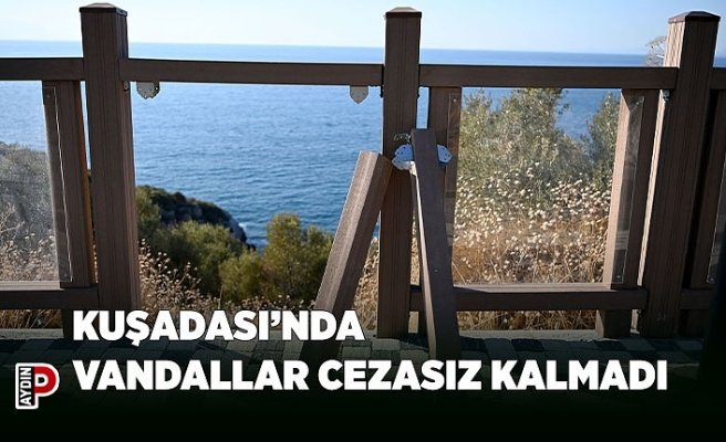KUŞADASI’NDA VANDALLAR CEZASIZ KALMADI