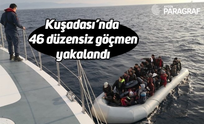 Kuşadası’nda 46 düzensiz göçmen yakalandı