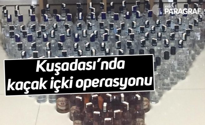 Kuşadası’nda kaçak içki operasyonu