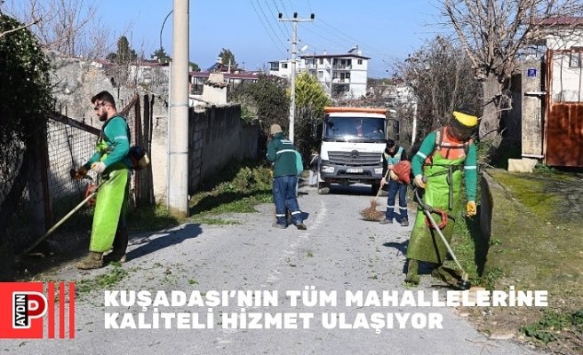 KUŞADASI’NIN TÜM MAHALLELERİNE KALİTELİ HİZMET ULAŞIYOR