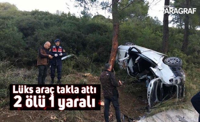 Lüks araç takla attı; 2 ölü 1 yaralı