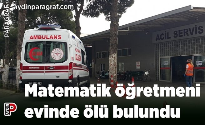 Matematik öğretmeni evinde ölü bulundu