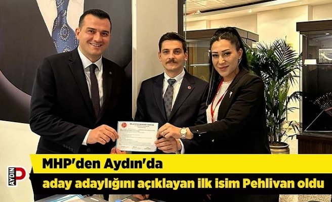 MHP'den Aydın'da aday adaylığını açıklayan ilk isim Pehlivan oldu
