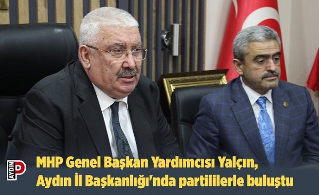 MHP Genel Başkan Yardımcısı Yalçın, Aydın İl Başkanlığı'nda partililerle buluştu