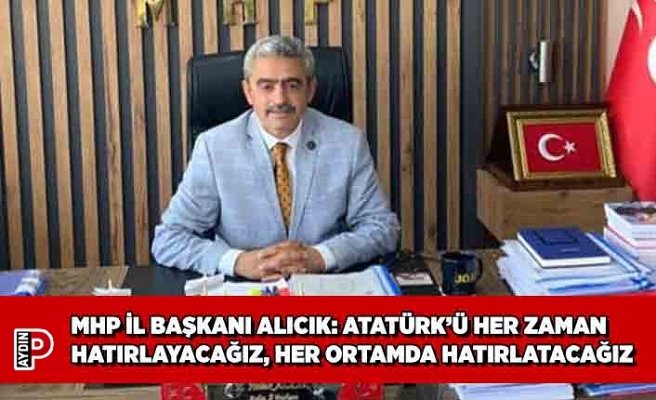 MHP İL BAŞKANI ALICIK: ATATÜRK’Ü HER ZAMAN HATIRLAYACAĞIZ, HER ORTAMDA HATIRLATACAĞIZ