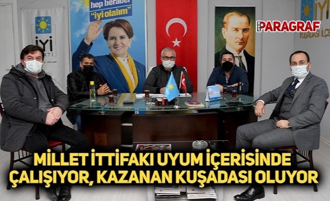 MİLLET İTTİFAKI UYUM İÇERİSİNDE ÇALIŞIYOR, KAZANAN KUŞADASI OLUYOR