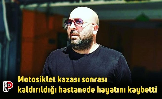 Motosiklet kazası sonrası kaldırıldığı hastanede hayatını kaybetti