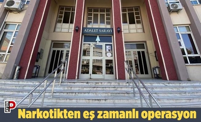 Narkotikten eş zamanlı operasyon