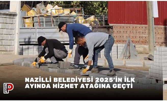 NAZİLLİ BELEDİYESİ 2025'İN İLK AYINDA HİZMET ATAĞINA GEÇTİ