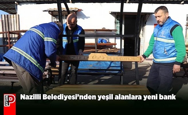 Nazilli Belediyesi’nden yeşil alanlara yeni bank