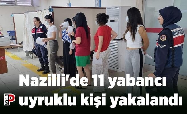 Nazilli'de 11 yabancı uyruklu kişi yakalandı