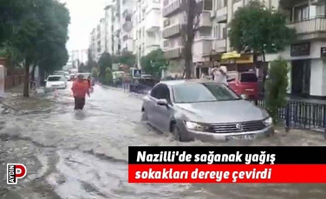 Nazilli'de sağanak yağış sokakları dereye çevirdi