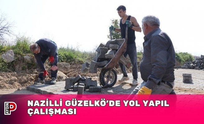 NAZİLLİ GÜZELKÖ’DE YOL YAPIL ÇALIŞMASI