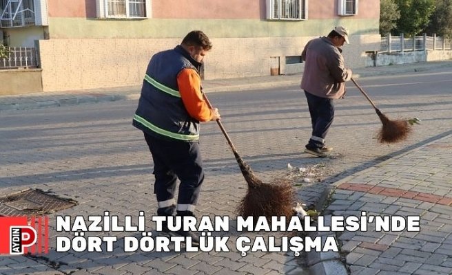 NAZİLLİ TURAN MAHALLESİ’NDE DÖRT DÖRTLÜK ÇALIŞMA