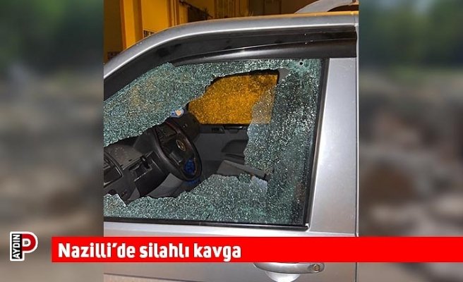 Nazilli’de silahlı kavga