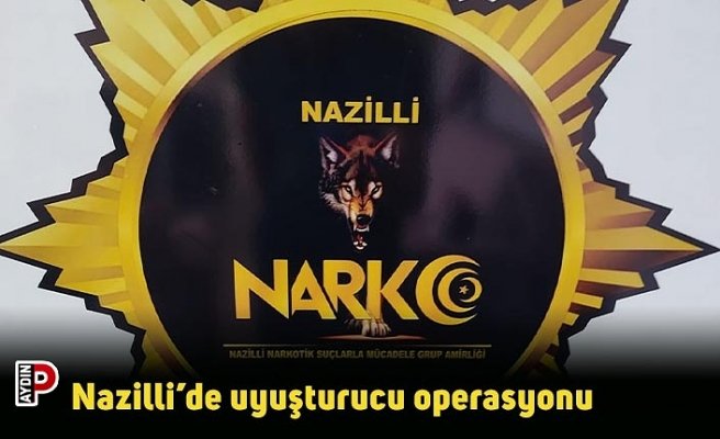 Nazilli’de uyuşturucu operasyonu