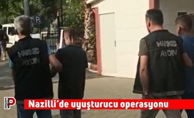 Nazilli’de uyuşturucu operasyonu