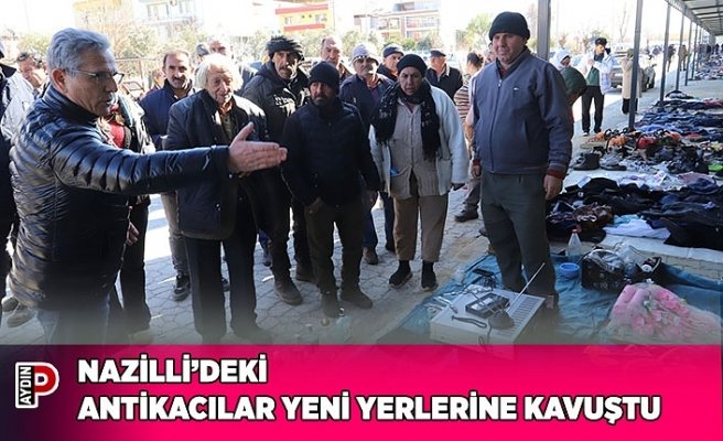 NAZİLLİ’DEKİ ANTİKACILAR YENİ YERLERİNE KAVUŞTU
