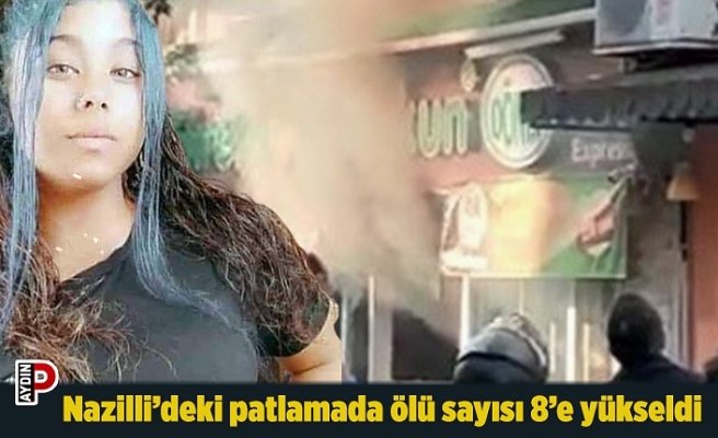 Nazilli’deki patlamada ölü sayısı 8’e yükseldi