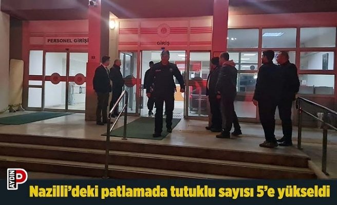 Nazilli’deki patlamada tutuklu sayısı 5’e yükseldi
