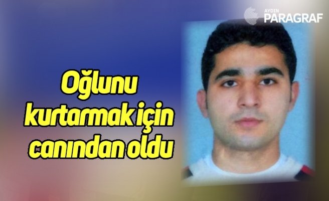 Oğlunu kurtarmak için canından oldu
