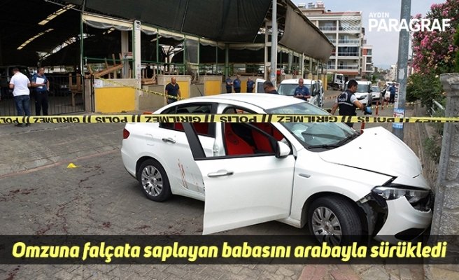 Omzuna falçata saplayan babasını arabayla sürükledi