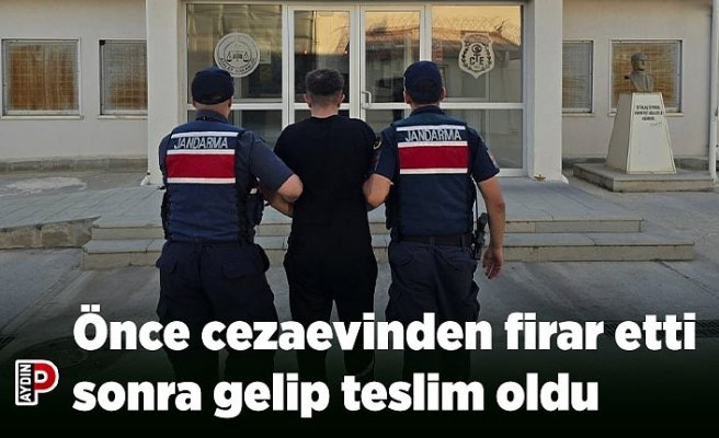 Önce cezaevinden firar etti sonra gelip teslim oldu