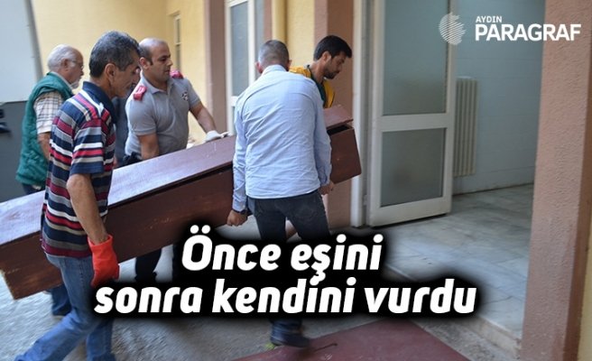 Önce eşini sonra kendini vurdu