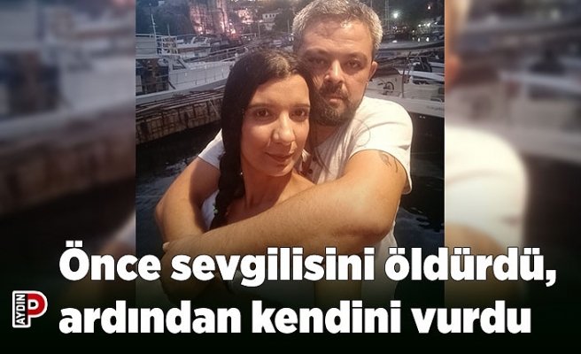 Önce sevgilisini öldürdü, ardından kendini vurdu