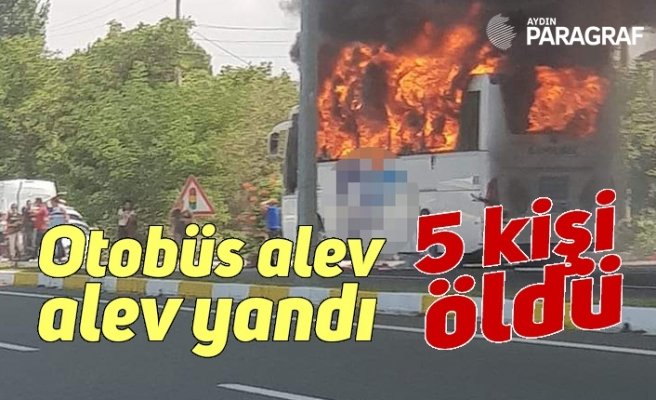 Otobüs alev alev yandı; 5 kişi öldü