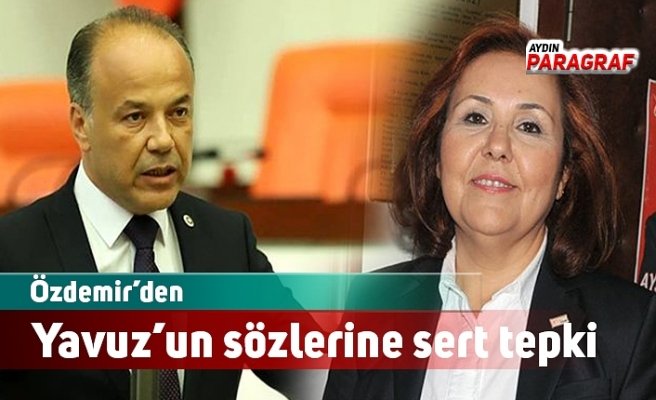 Özdemir’den Yavuz’un sözlerine sert tepki