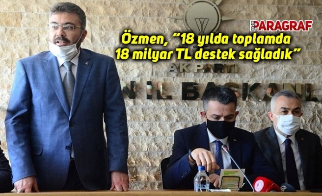 Özmen, “18 yılda toplamda 18 milyar TL destek sağladık”