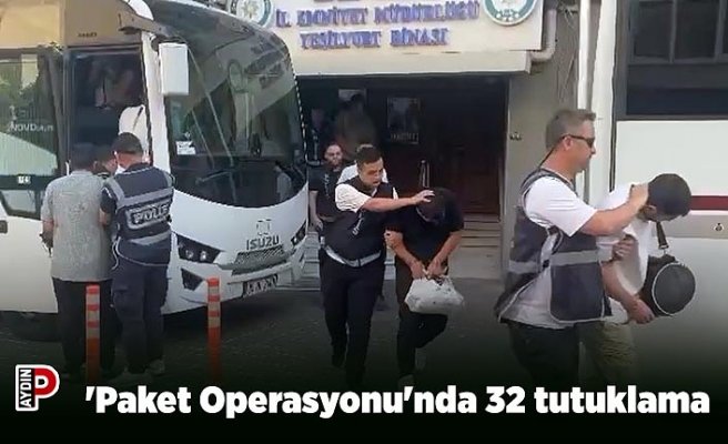 'Paket Operasyonu'nda 32 tutuklama