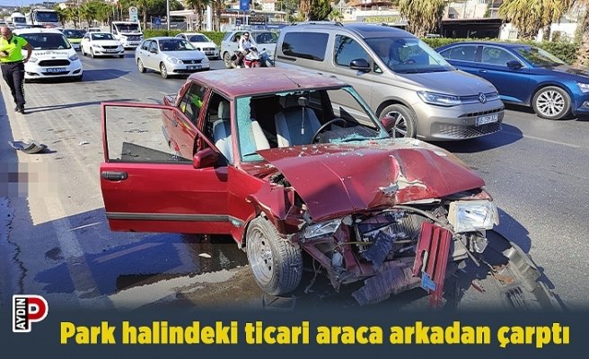 Park halindeki ticari araca arkadan çarptı